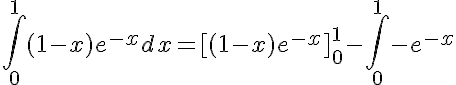 5$\int_0^{1} (1-x)e^{-x} dx = [(1-x)e^{-x}]_0^1 - \int_0^1 -e^{-x}
